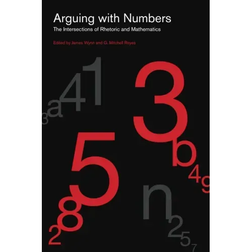 Arguing with Numbers: The Intersections of Rhetoric and Mathematics