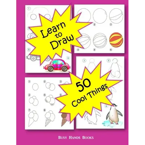 How to Draw 50 Cool Things: How to Draw for Kids: How to Draw Cool Stuff