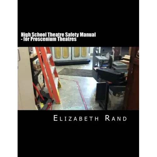 High School Theatre Safety Manual: For Proscenium Theatres
