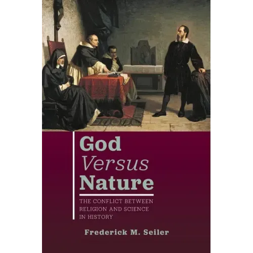 God Versus Nature: The Conflict Between Religion and Science in History