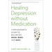 Healing Depression Without Medication: A Psychiatrist's Guide to Balancing Mind, Body, and Soul