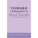 Toward a Theology of Special Education: Integrating Faith and Practice