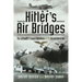 Hitler's Air Bridges: The Luftwaffe's Supply Operations of the Second World War