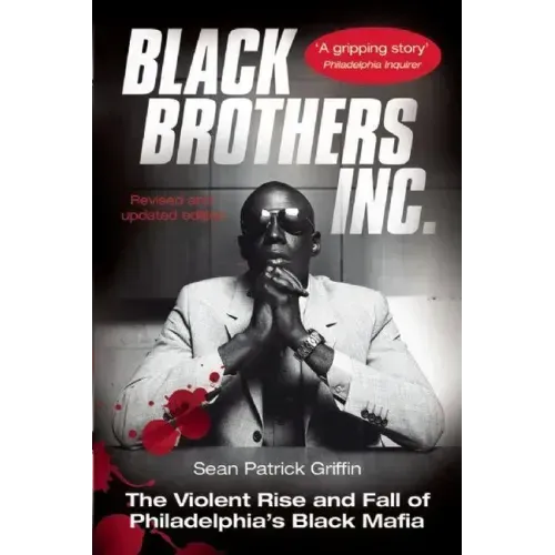 Black Brothers, Inc.: The Violent Rise and Fall of Philadelphia's Black Mafia