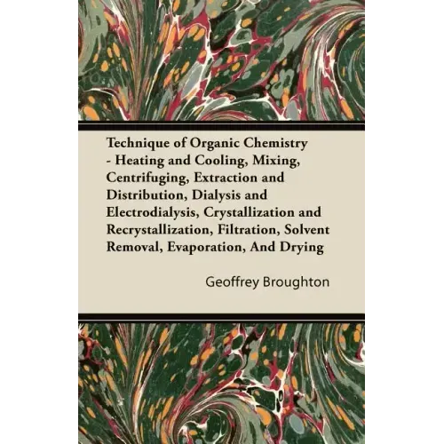 Technique of Organic Chemistry - Heating and Cooling, Mixing, Centrifuging, Extraction and Distribution, Dialysis and Electrodialysis, Crystallization
