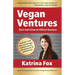 Vegan Ventures: Start and Grow an Ethical Business