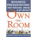 Own the Room: Business Presentations That Persuade, Engage, and Get Results