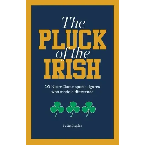 The Pluck of the Irish: 10 Notre Dame sports figures who made a difference