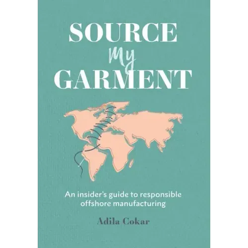 Source My Garment: The Insider's Guide To Responsible Offshore Manufacturing