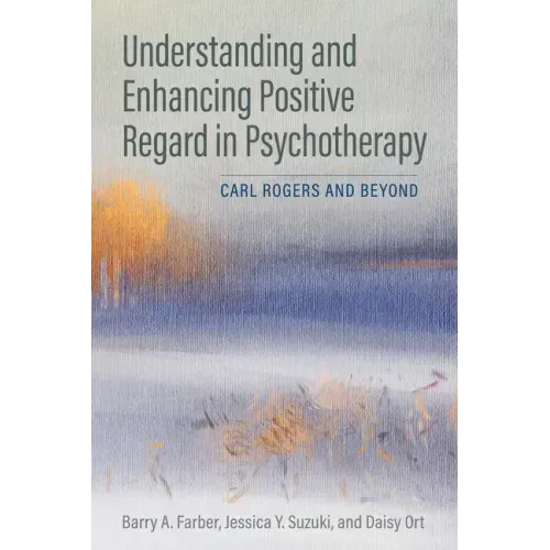 Understanding and Enhancing Positive Regard in Psychotherapy: Carl Rogers and Beyond