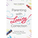 Parenting with Loving Correction: Practical Help for Raising Young Children
