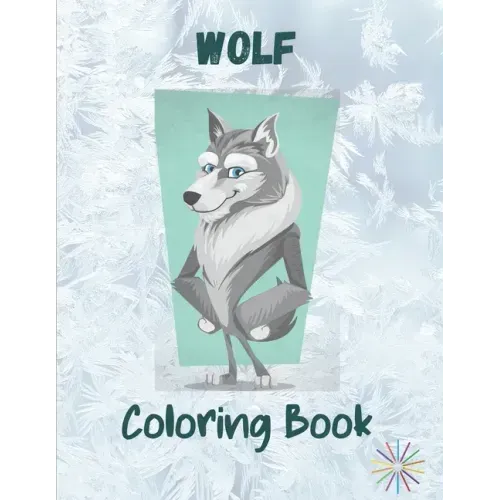Wolf Coloring Book: A Great Collection Of Wolf Coloring Figures For All Ages