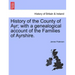 History of the County of Ayr; with a genealogical account of the Families of Ayrshire.VOL.I
