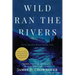 Wild Ran the Rivers