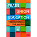 Trade Union Education: Transforming the World