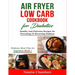 Air Fryer Low Carb Cookbook for Diabetics: Healthy And Delicious Recipes for Preventing Or Reversing Diabetes