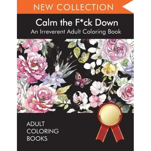 Calm the F*ck Down: An Irreverent Adult Coloring Book