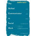 The Skilled Communicator in Social Work: The Art and Science of Communication in Practice