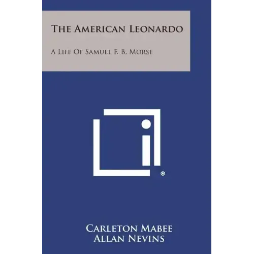The American Leonardo: A Life of Samuel F. B. Morse