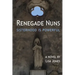 Renegade Nuns: Sisterhood is Powerful