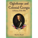 Oglethorpe and Colonial Georgia: A History, 1733-1783