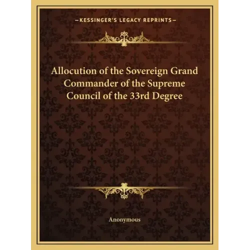 Allocution of the Sovereign Grand Commander of the Supreme Council of the 33rd Degree