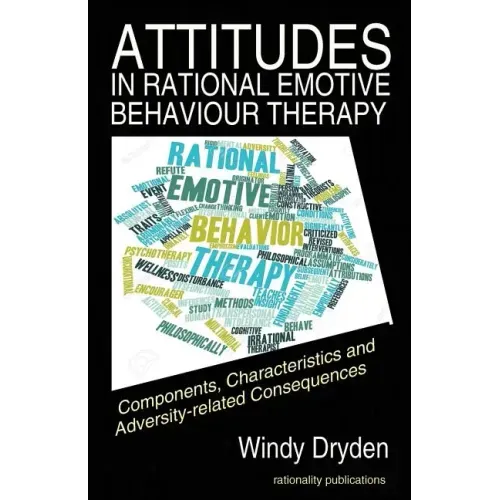 Attitudes in Rational Emotive Behaviour Therapy (REBT): Components, Characteristics and Adversity-related Consequences