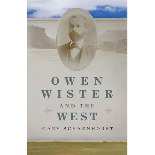 Owen Wister and the West: Volume 30