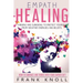 Empath Healing: Thriving And Surviving To Protect Yourself From Negative Energies And Beliefs: How To Embrace And Thrive With Your Empath Gift