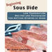 Beginning Sous Vide: Low Temperature Recipes and Techniques for Getting Started at Home