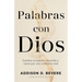 Palabras Con Dios: Cambia La Oración Aburrida Y Vacía Por Una Conexión Real