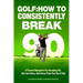 Golf: How to Consistently Break 90
