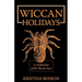Wiccan Holidays - A Celebration of the Wiccan Year: 365 Days in the Witches Year