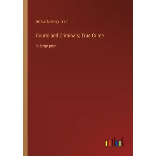 Courts and Criminals; True Crime: in large print