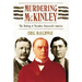 Murdering McKinley: The Making of Theodore Roosevelt's America