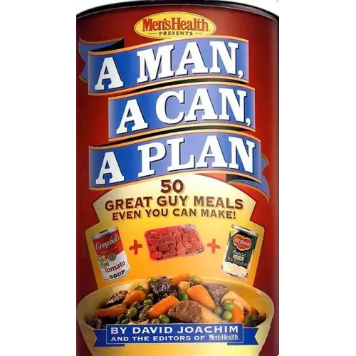 A Man, a Can, a Plan: 50 Great Guy Meals Even You Can Make!: A Cookbook