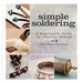 Simple Soldering: A Beginner's Guide to Jewelry Making
