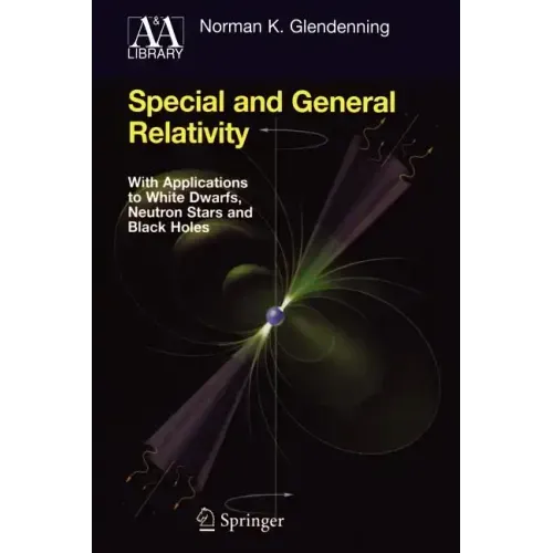 Special and General Relativity: With Applications to White Dwarfs, Neutron Stars and Black Holes