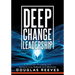 Deep Change Leadership: A Model for Renewing and Strengthening Schools and Districts (a Resource for Effective School Leadership and Change Efforts)