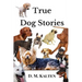 True Dog Stories: Short Stories from Days Gone By
