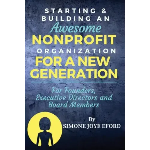 Starting & Building An Awesome Nonprofit For A New Generation: For Founders, Executive Directors and Board Members