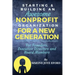 Starting & Building An Awesome Nonprofit For A New Generation: For Founders, Executive Directors and Board Members
