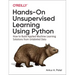 Hands-On Unsupervised Learning Using Python: How to Build Applied Machine Learning Solutions from Unlabeled Data