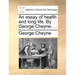An Essay of Health and Long Life. by George Cheyne, ...