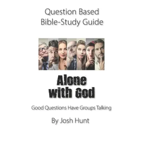 Question-based Bible Study Guide -- Alone With God: Good Questions Have Groups Talking