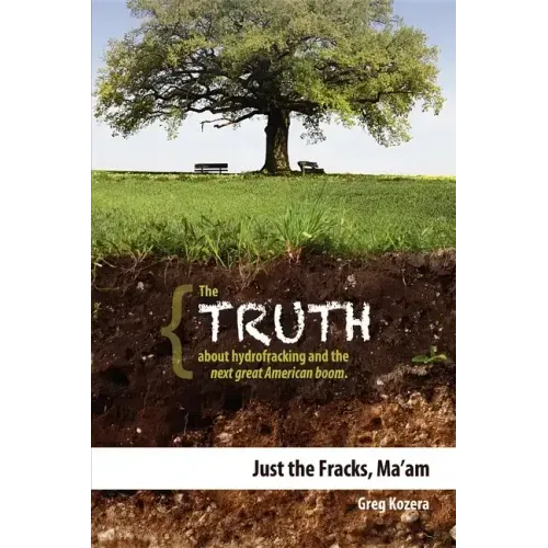 Just the Fracks, Ma'am: The Truth about Hydrofracking and the Next Great American Boom