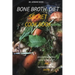 Bone Broth Diet Secret Cookbook: Discover Amazing Health Benefit and Nutrient in Bone Broth