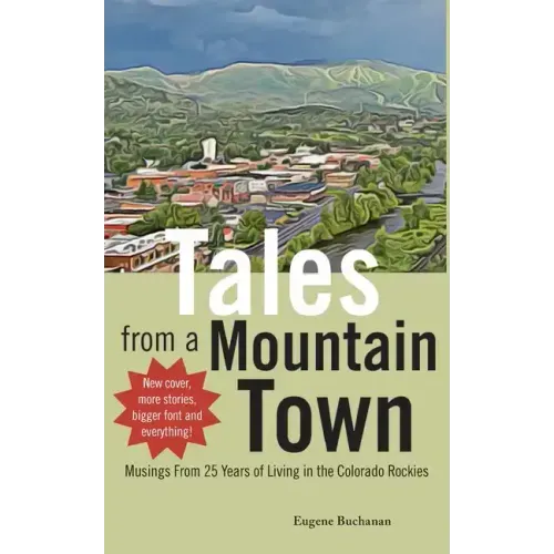 Tales from a Mountain Town: Musings from 25 years of living in the Colorado Rockies
