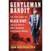 Gentleman Bandit: The True Story of Black Bart, the Old West's Most Infamous Stagecoach Robber