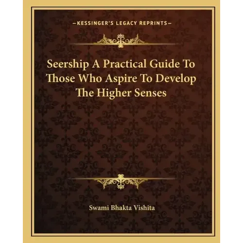 Seership a Practical Guide to Those Who Aspire to Develop the Higher Senses